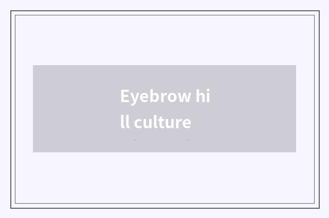 Eyebrow hill culture