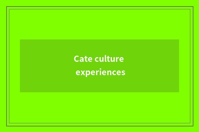 Cate culture experiences