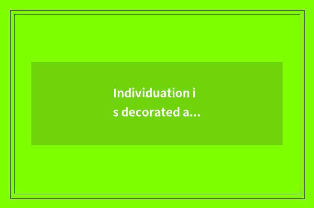 Individuation is decorated and match