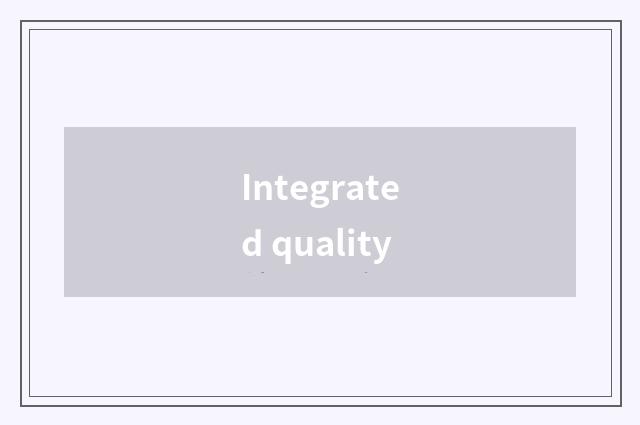 Integrated quality
