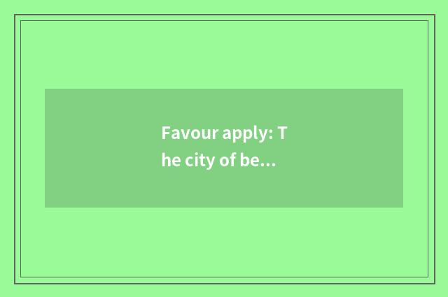 Favour apply: The city of beautiful landscape