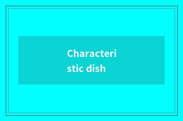 Characteristic dish