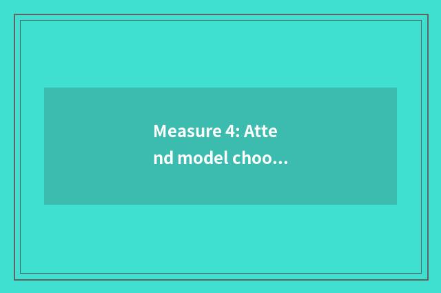 Measure 4: Attend model choose