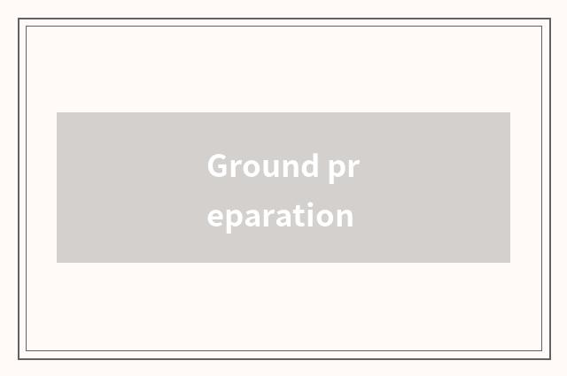 Ground preparation