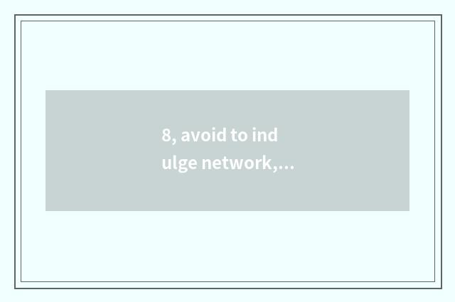 8, avoid to indulge network, health grows