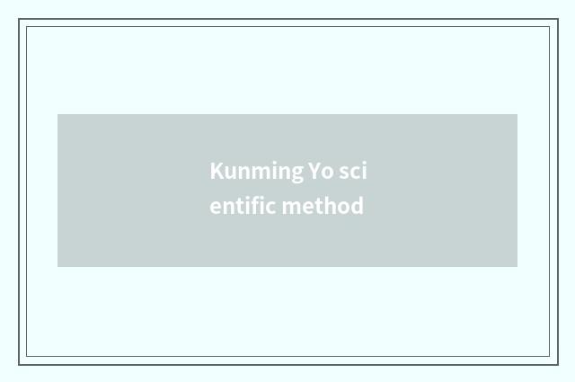 Kunming Yo scientific method