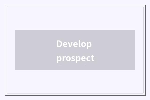 Develop prospect