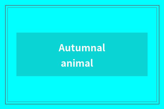 Autumnal animal