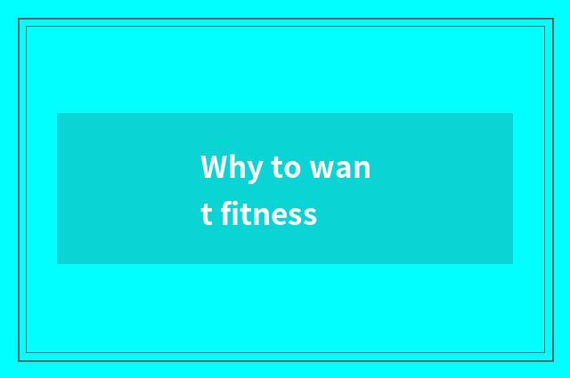 Why to want fitness