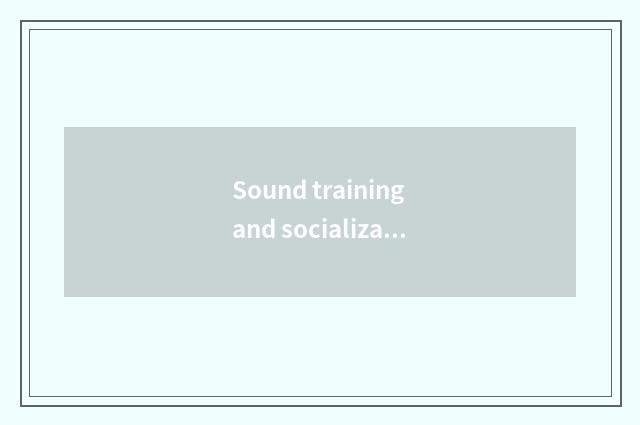 Sound training and socialization