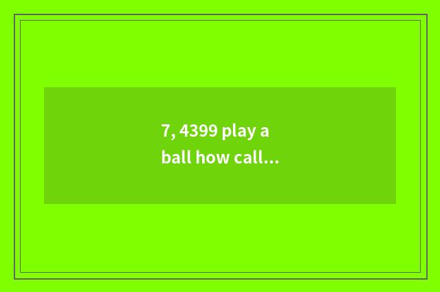 7, 4399 play a ball how call pet?