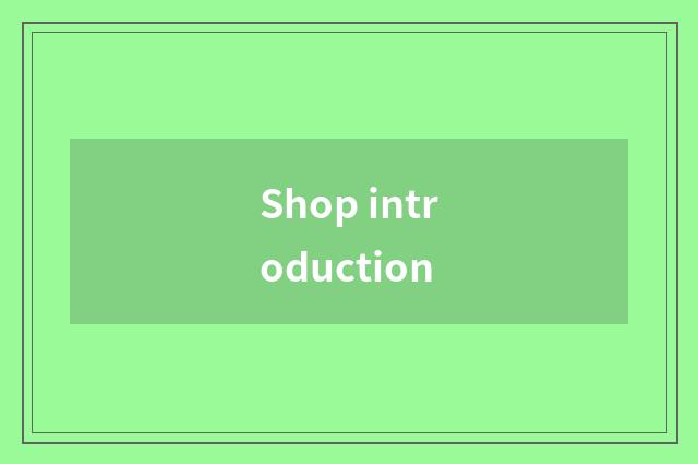 Shop introduction