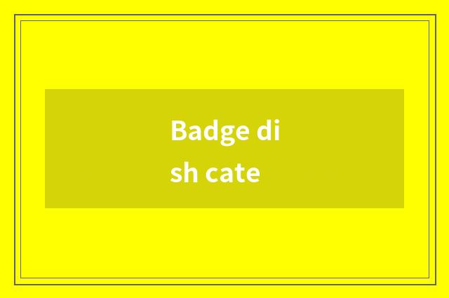 Badge dish cate
