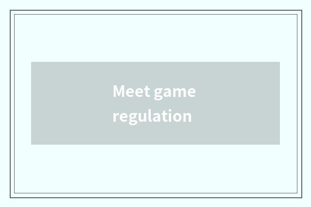 Meet game regulation