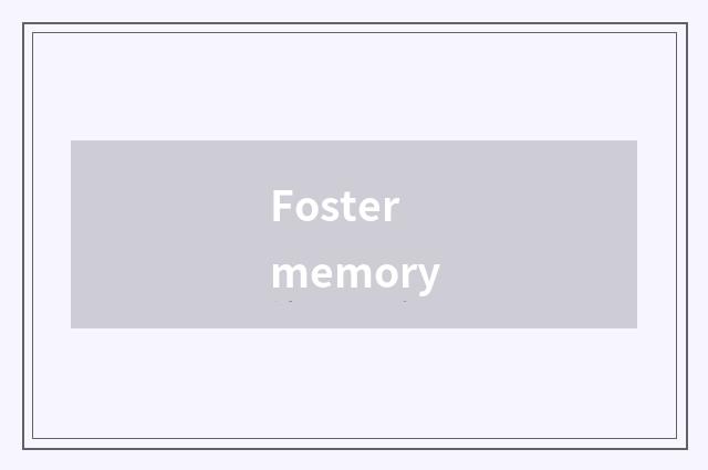 Foster memory