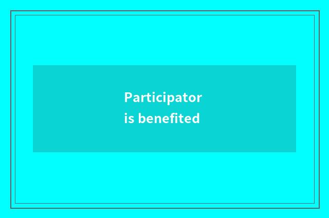 Participator is benefited