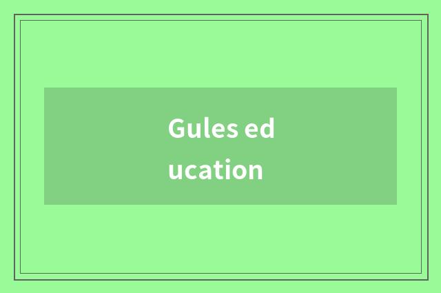 Gules education