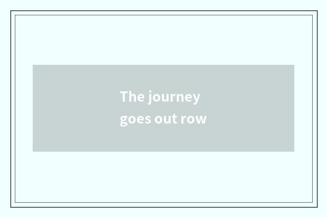 The journey goes out row