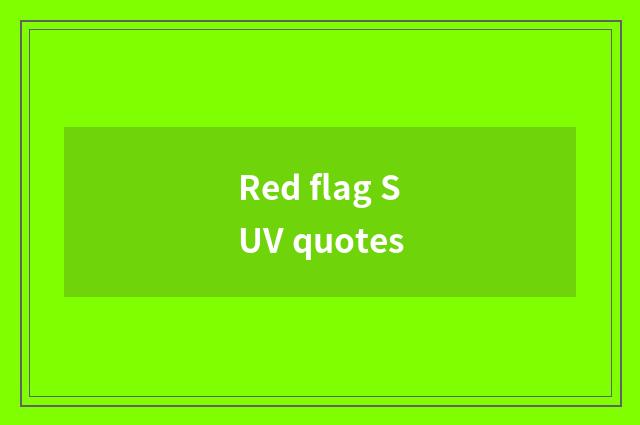 Red flag SUV quotes
