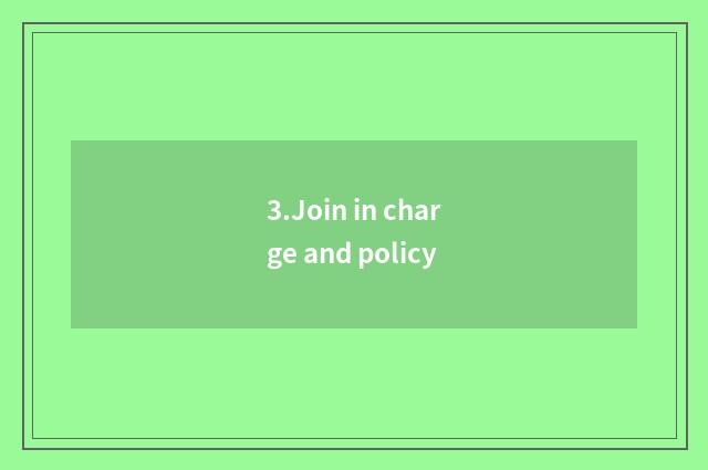 3.Join in charge and policy