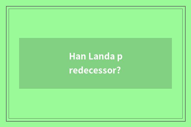 Han Landa predecessor?