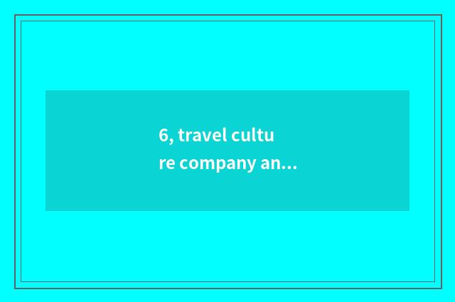 6, travel culture company and distinction of culture travel company?