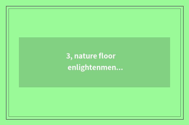 3, nature floor enlightenment?