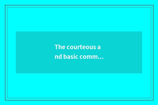 The courteous and basic common sense in the life?