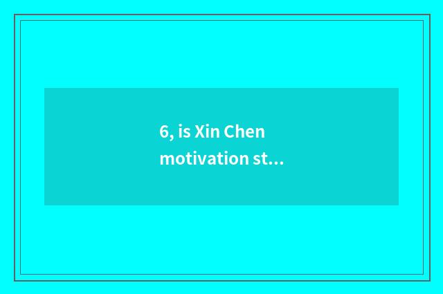 6, is Xin Chen motivation started in the morning do not wear?