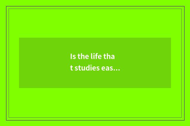 Is the life that studies easily taken an examination of to survey general knowle
