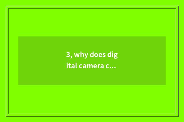 3, why does digital camera call a number camera?