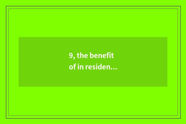 9, the benefit of in residence and fraud?