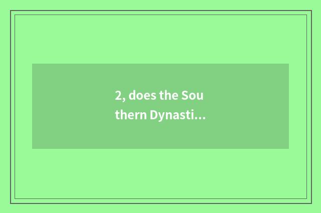 2, does the Southern Dynasties begin at?