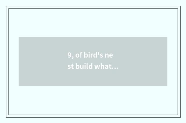 9, of bird's nest build what is there principal port?