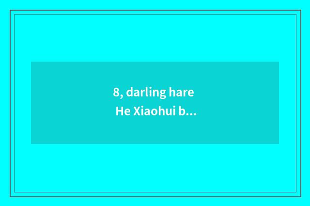 8, darling hare He Xiaohui brightness what correlation does incident have?