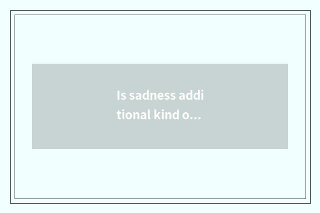 Is sadness additional kind of article table?