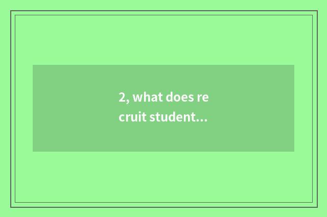 2, what does recruit students net have?