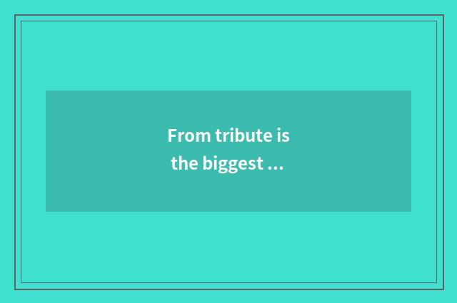 From tribute is the biggest station which?