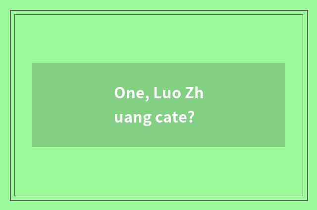 One, Luo Zhuang cate?