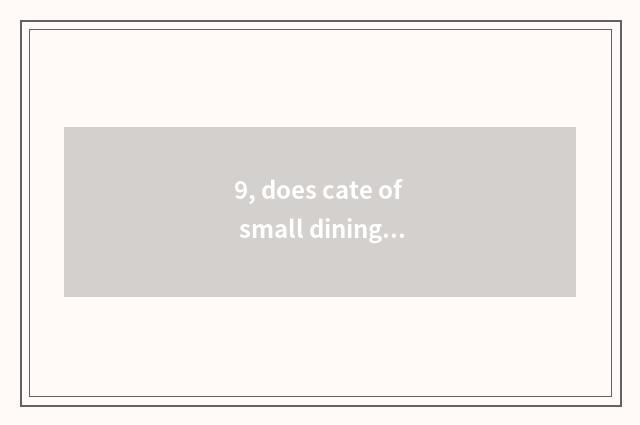 9, does cate of small dining table send word?