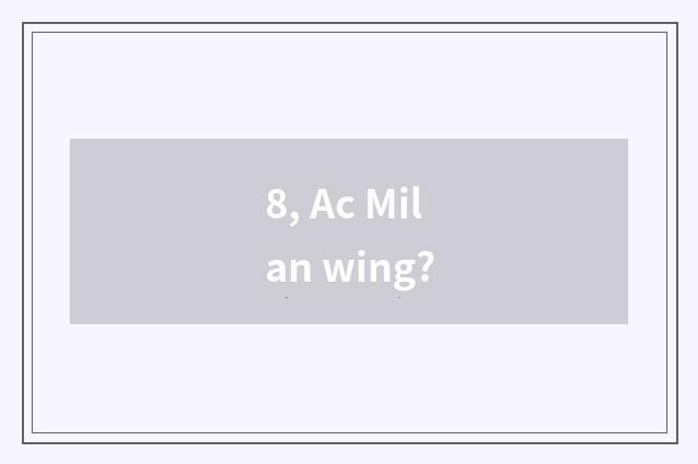 8, Ac Milan wing?