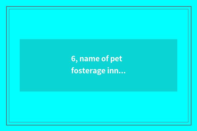 6, name of pet fosterage inn?
