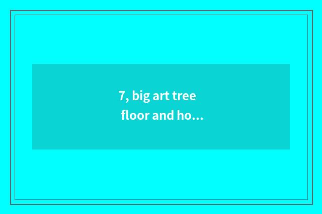 7, big art tree floor and holy elephant floor which good?
