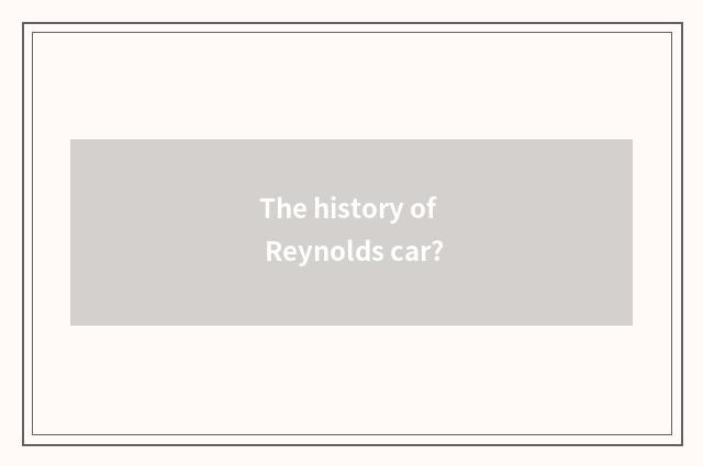 The history of Reynolds car?