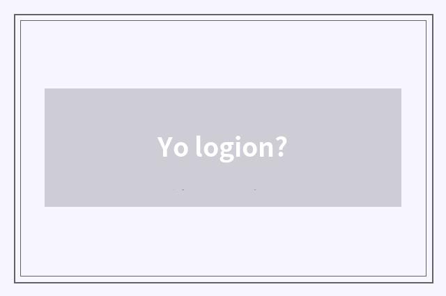 Yo logion?