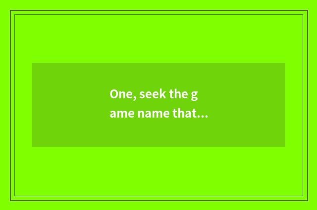 One, seek the game name that contains bedlamite?