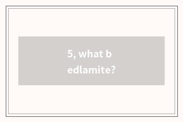 5, what bedlamite?