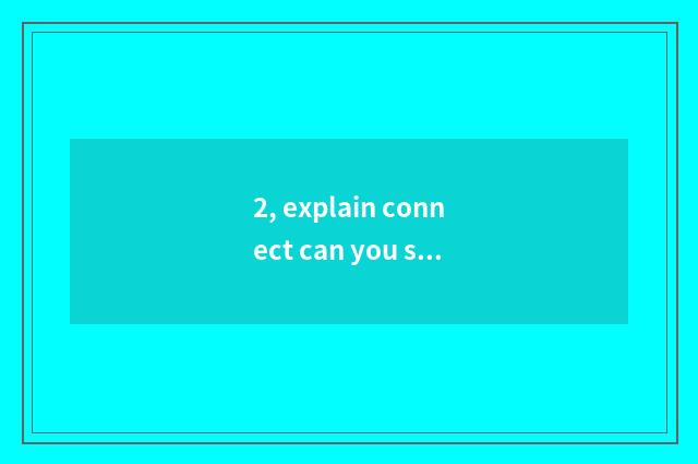 2, explain connect can you send pet?