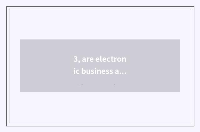 3, are electronic business affairs and international business affairs comparativ