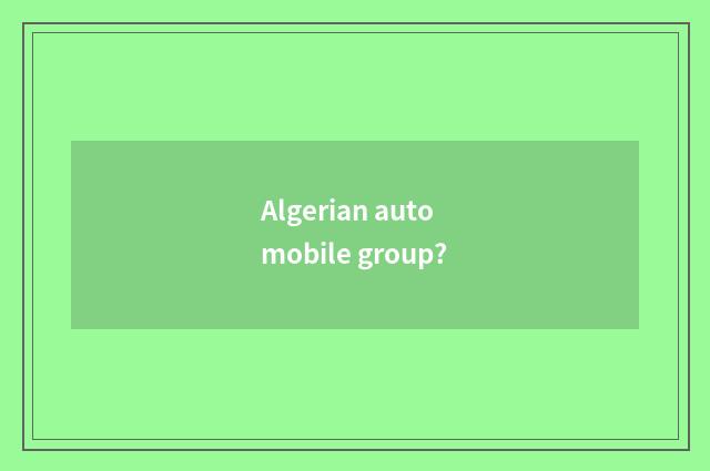 Algerian automobile group?